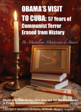 OBAMA'S VISIT TO CUBA- Fifty Seven Years of Communist Terror Erased from History Copyright © Marielena Montesino de Stuart. All rights reserved.